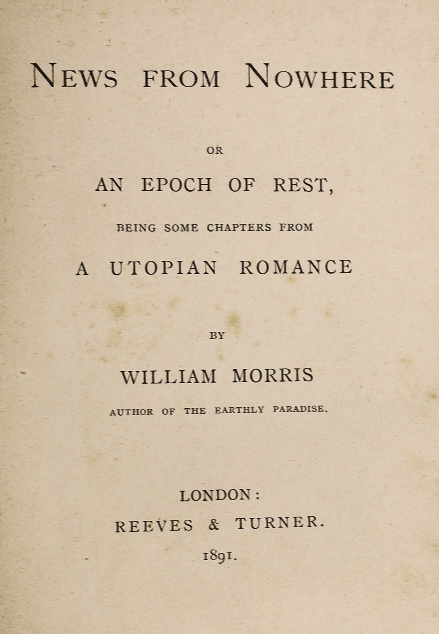 Socialism. - Utopia - Morris, William - News From Nowhere: or, An Epoch of Rest, being some chapters from a Utopian Romance, 1st edition in book form, 8vo, black cloth, gilt titling, Reeves & Turner, London, 1891